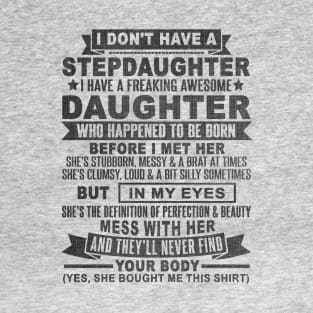 I DON'T HAVE A STEPDAUGHTER I HAVE A FREAKING AWESOME DAUGHTER T-Shirt